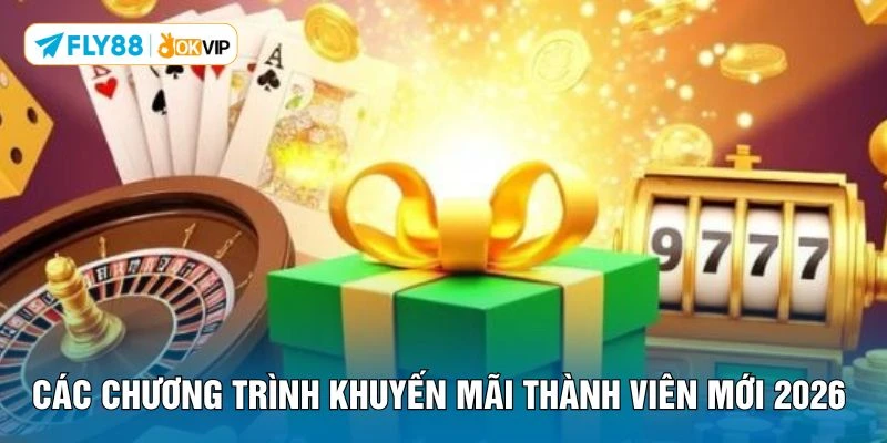 Các chương trình khuyến mãi thành viên mới 2026 