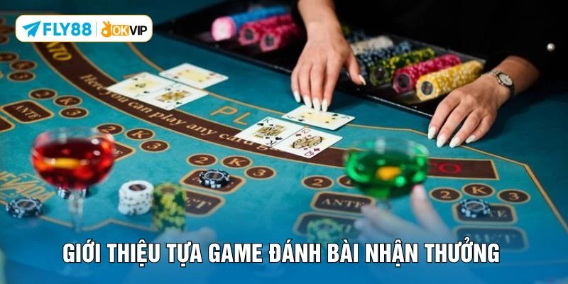Giới thiệu tựa game đánh bài nhận thưởng