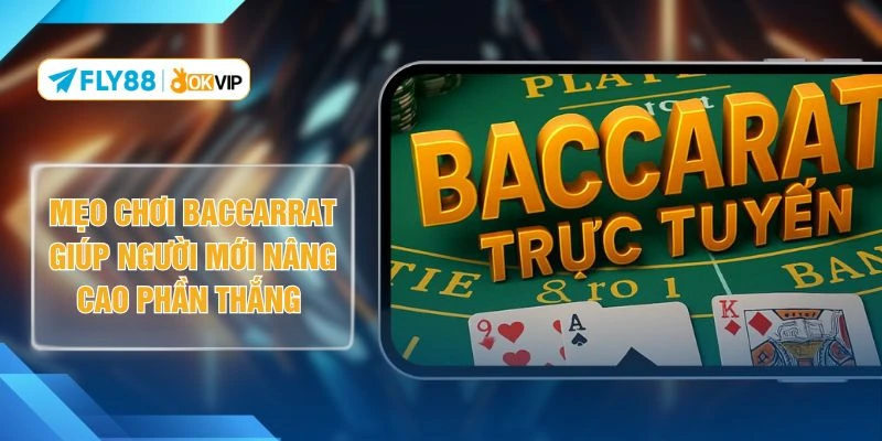 Mẹo Chơi Baccarrat Giúp Người Mới Nâng Cao Phần Thắng